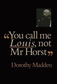 Title: You Call Me Louis, Not Mr. Horst, Author: Dorothy Madden
