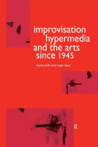 Title: Improvisation Hypermedia and the Arts since 1945 / Edition 1, Author: Roger Dean