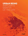 Urban Being: Anatomy & Identity of the City