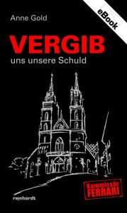 Title: Vergib uns unsere Schuld, Author: Anne Gold