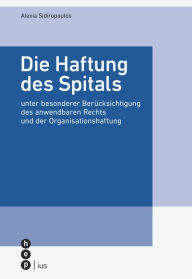 Title: Die Haftung des Spitals: unter besonderer Berücksichtigung des anwendbaren Rechts und der Organisationshaftung, Author: Alexia Sidiropoulos