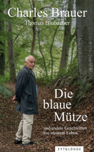 Title: Die blaue Mütze: und andere Geschichten aus meinem Leben, Author: Charles Brauer