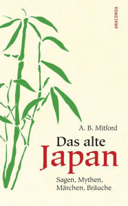 Title: Das alte Japan, Author: Algernon Bertram Mitford