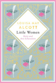 Title: Louisa May Alcott, Betty und ihre Schwestern: Vollständige, ungekürzte Ausgabe, Author: Louisa May Alcott