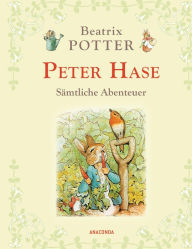 Title: Peter Hase - Sämtliche Abenteuer (Neuübersetzung), Author: Beatrix Potter