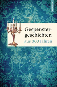 Title: Gespenstergeschichten aus 300 Jahren, Author: Dietrich Weber