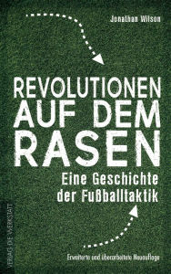 Title: Revolutionen auf dem Rasen: Eine Geschichte der Fußballtaktik, Author: Jonathan Wilson