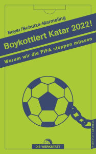 Title: Boykottiert Katar 2022!: Warum wir die FIFA stoppen müssen, Author: Bernd-M. Beyer