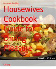 Title: Housewives Cookbook Guide for Dining Pleasure, Author: Fernando Lachica