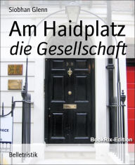 Title: Am Haidplatz: die Gesellschaft, Author: Siobhan Glenn