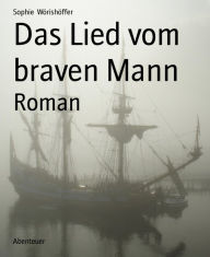 Title: Das Lied vom braven Mann: Roman, Author: Sophie Wörishöffer