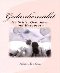 Title: Gedankensalat: Gedichte, Gedanken und Kurzprosa, Author: Andre Le Bierre