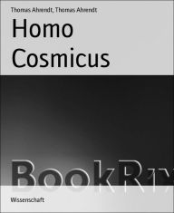 Title: Homo Cosmicus, Author: Thomas Ahrendt