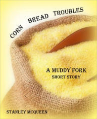Corn Bread Troubles: Muddy Fork Short Story