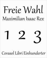 Title: Freie Wahl, Author: Maximilian Isaac Rex