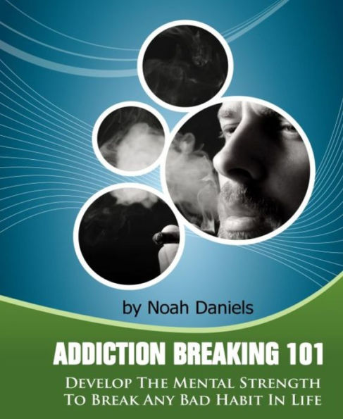 Addiction Breaking 101: Develop the mental strength to break any habit in life