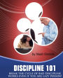 Discipline 101: Break The Cycle Of Bad Discipline - Works Even If You Are Lazy Person!