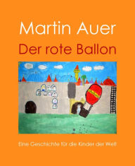 Title: Der rote Ballon: Eine Geschichte für die Kinder der Welt, Author: Martin Auer