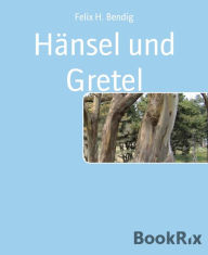 Title: Hänsel und Gretel: Theaterspielen leicht gemacht - mit eindeutigen Regieanweisungen, Author: Felix H. Bendig