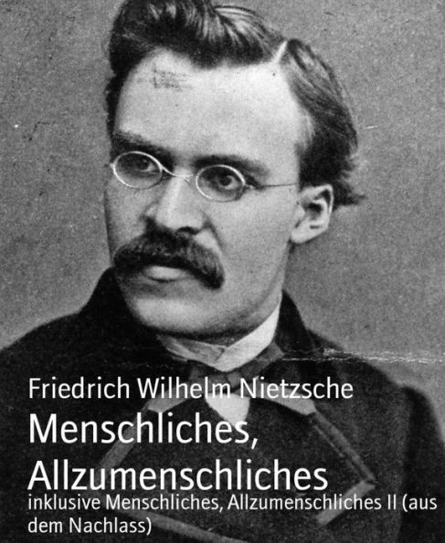 Menschliches, Allzumenschliches: inklusive Menschliches, Allzumenschliches II (aus dem Nachlass)