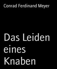 Title: Das Leiden eines Knaben, Author: Conrad Ferdinand Meyer