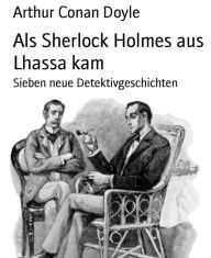 Title: Als Sherlock Holmes aus Lhassa kam: Sieben neue Detektivgeschichten, Author: Arthur Conan Doyle