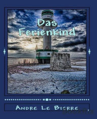 Title: Das Ferienkind: Jugenderinnerungen, Author: Andre Le Bierre