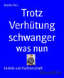 Trotz Verhütung schwanger: was nun