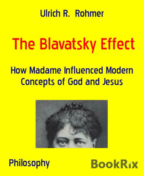 The Blavatsky Effect: How Madame Influenced Modern Concepts of God and Jesus