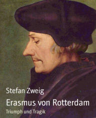 Erasmus von Rotterdam: Triumph und Tragik