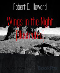 Title: Wings in the Night (Illustrated), Author: Robert E. Howard