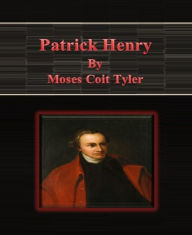 Title: Patrick Henry, Author: Moses Coit Tyler