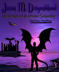 Title: Jason M. Dragonblood - Teil 3: Nebeldrachen und ein rettender Seelenschrei, Author: Revenge Angel