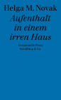 Aufenthalt in einem irren Haus: Gesammelte Prosa
