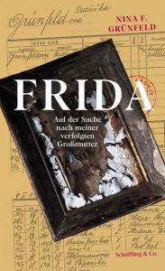 Title: Frida: Auf der Suche nach meiner verfolgten Großmutter, Author: Nina F. Grünfeld