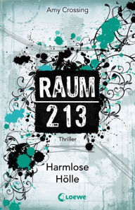 Title: Raum 213 (Band 1) - Harmlose Hölle, Author: Amy Crossing