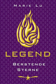 Title: Berstende Sterne: Legend (Band 3), Author: Marie Lu