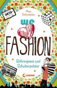 Title: we love fashion (Band 2) - Röhrenjeans und Schulterpolster: Zeitreiseroman ab 12 Jahre, Author: Maya Seidensticker