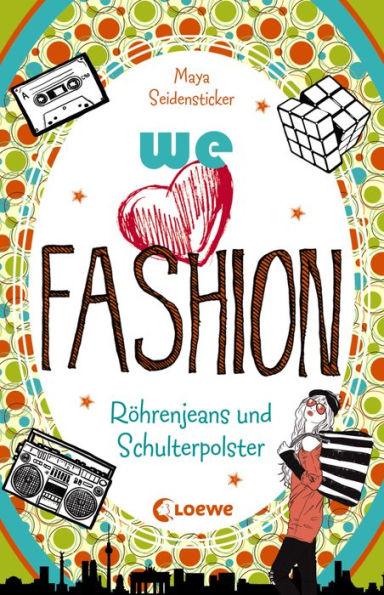 we love fashion (Band 2) - Röhrenjeans und Schulterpolster: Zeitreiseroman ab 12 Jahre