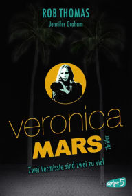 Title: Veronica Mars - Zwei Vermisste sind zwei zu viel, Author: Rob Thomas