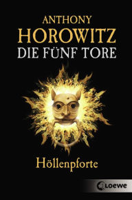 Title: Die fünf Tore (Band 4) - Höllenpforte: Actionroman für Jungen und Mädchen ab 12 Jahre, Author: Anthony Horowitz