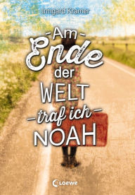 Title: Am Ende der Welt traf ich Noah: Atemberaubende Liebesgeschichte ab 14 Jahre, Author: Irmgard Kramer