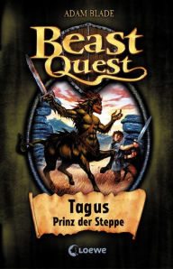 Title: Beast Quest (Band 4) - Tagus, Prinz der Steppe, Author: Adam Blade