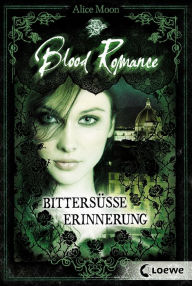 Title: Blood Romance (Band 3) - Bittersüße Erinnerung, Author: Alice Moon