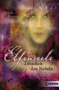 Title: Elfenseele 2 - Zwischen den Nebeln, Author: Michelle Harrison