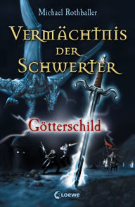 Title: Vermächtnis der Schwerter (Band 3) - Götterschild, Author: Michael Rothballer