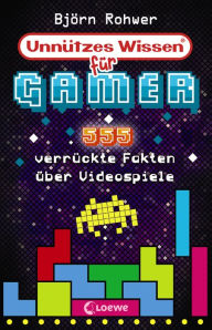 Title: Unnützes Wissen für Gamer: 555 verrückte Fakten über Videospiele - Geniales Gaming-Wissen für alle Videospiel-Fans - Aktualisierte Ausgabe mit neuen Fakten!, Author: Björn Rohwer