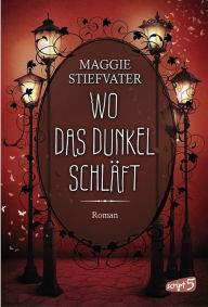 Title: Wo das Dunkel schläft (Band 4), Author: Maggie Stiefvater