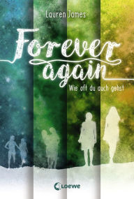 Title: Forever Again (Band 2) - Wie oft du auch gehst: Mitreißende Liebesgeschichte für Jugendliche ab 14 Jahre, Author: Lauren James