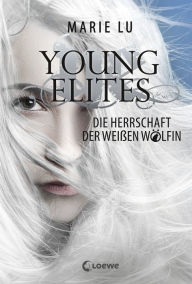 Title: Die Herrschaft der Weißen Wölfin: Young Elites Band 3, Author: Marie Lu